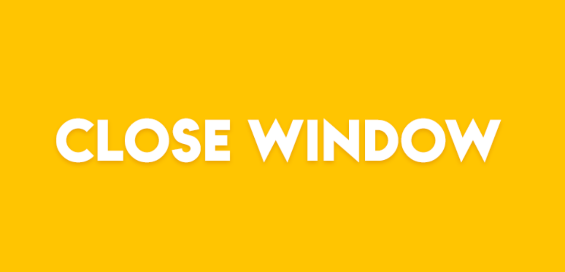 CLOSE WINDOW