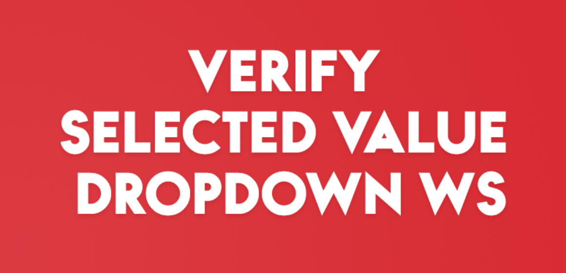 VERIFY SELECTED VALUE DROPDOWN WS
