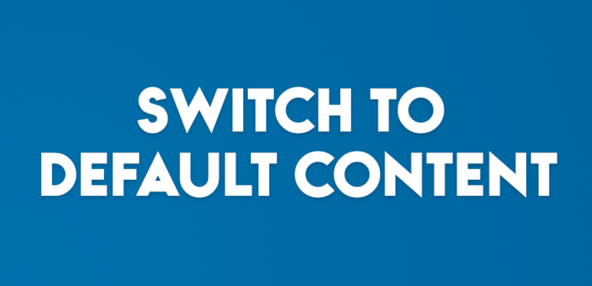 SWITCH TO DEFAULT CONTENT