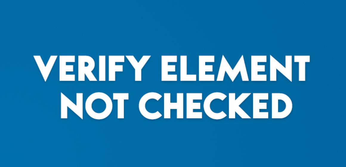 VERIFY ELEMENT NOT CHECKED
